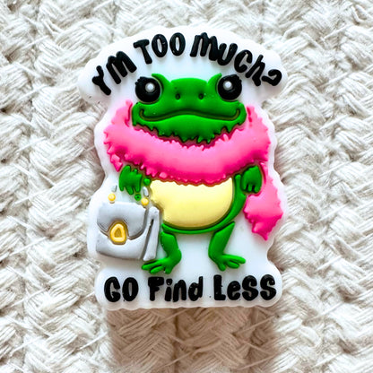 I'm Too Much? Go Find Less image 1