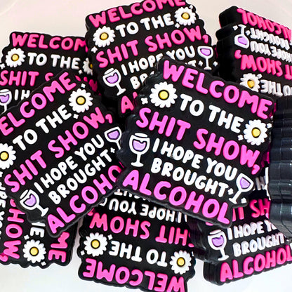 Welcome to the Sh*t Show I Hope You Brought Alcohol image 0