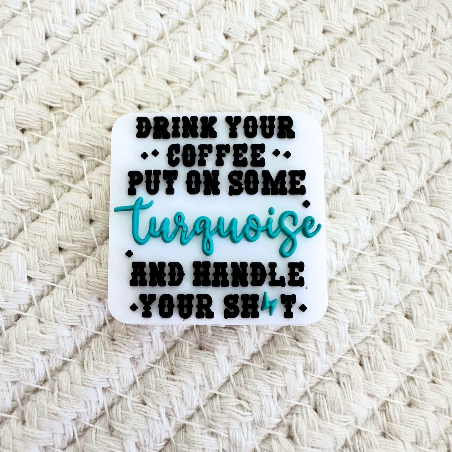 Drink Your Coffee Put On Some Turquoise & Handle Your Shit image 1