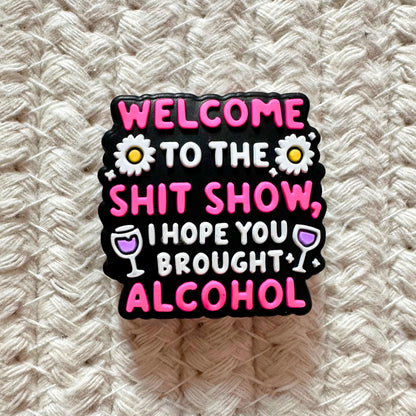 Welcome to the Sh*t Show I Hope You Brought Alcohol image 1