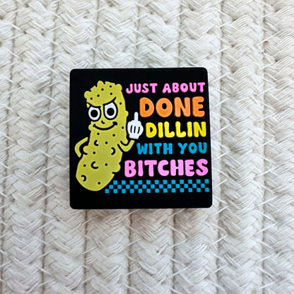 Just About Done Dillin With You B*tches image 1