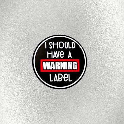I Should Have A Warning Label image 1