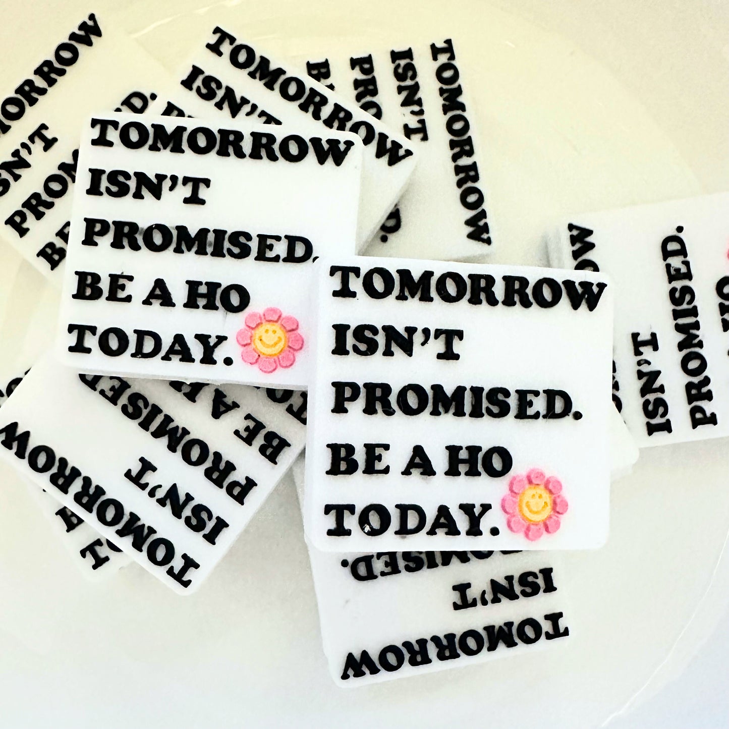 Tomorrow Isn't Promised Be A Ho Today image 0